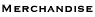 Merchandise